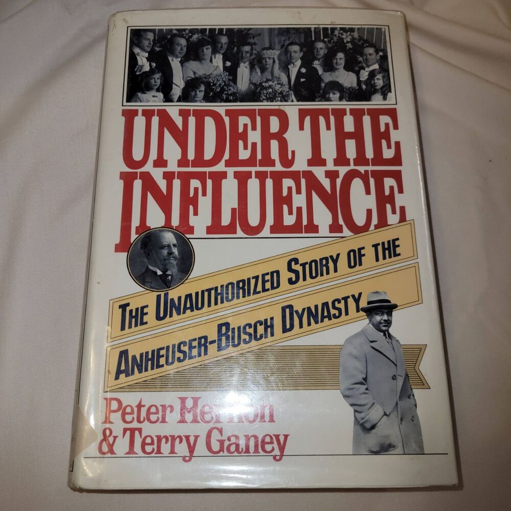Under the Influence: Anheuser-Busch Dynasty Story Hernon & Ganey 1991 HC 1sr Ed